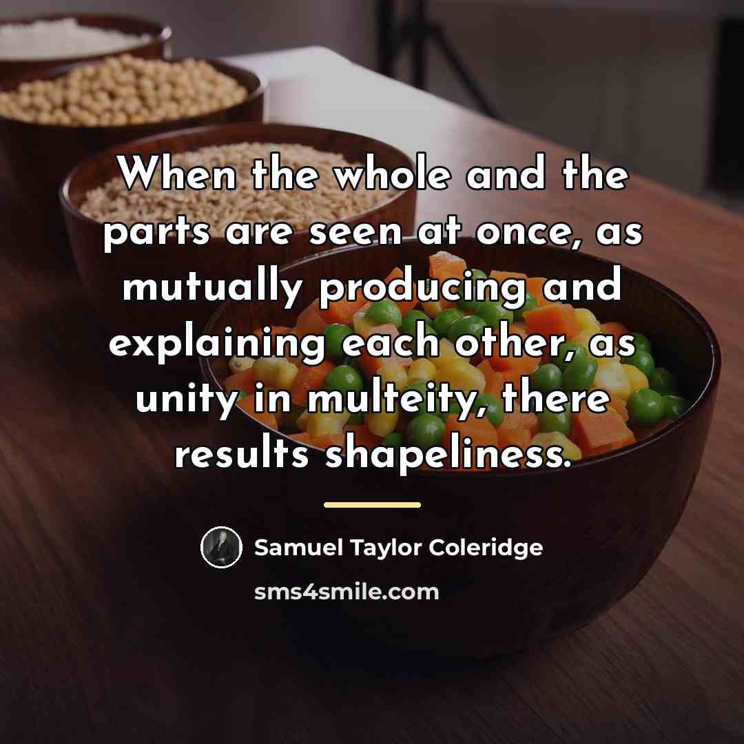 “When the whole and the parts are seen at once,…” quote by Samuel Taylor Coleridge