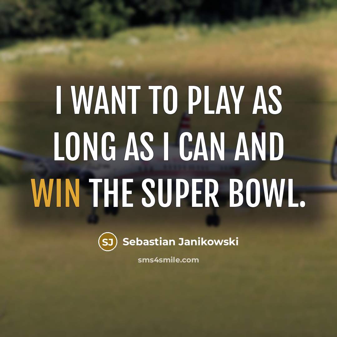 “I want to play as long as I can and…” quote by Sebastian Janikowski