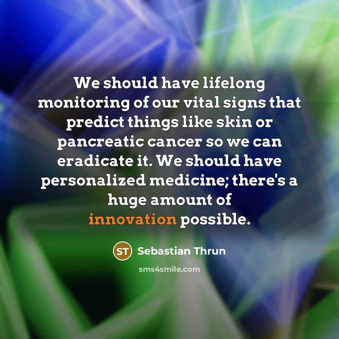 “We should have lifelong monitoring of our vital signs that…” quote by Sebastian Thrun