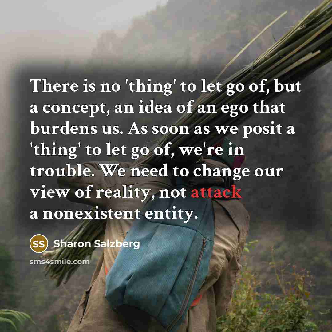 “There is no 'thing' to let go of, but a…” quote by Sharon Salzberg