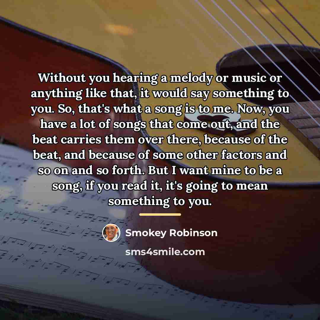 “Without you hearing a melody or music or anything like…” quote by Smokey Robinson