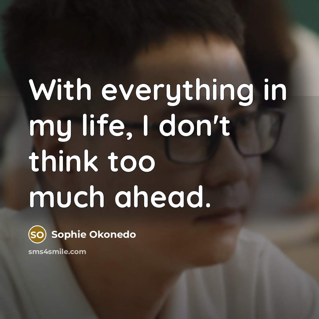 “With everything in my life, I don't think too much…” quote by Sophie Okonedo