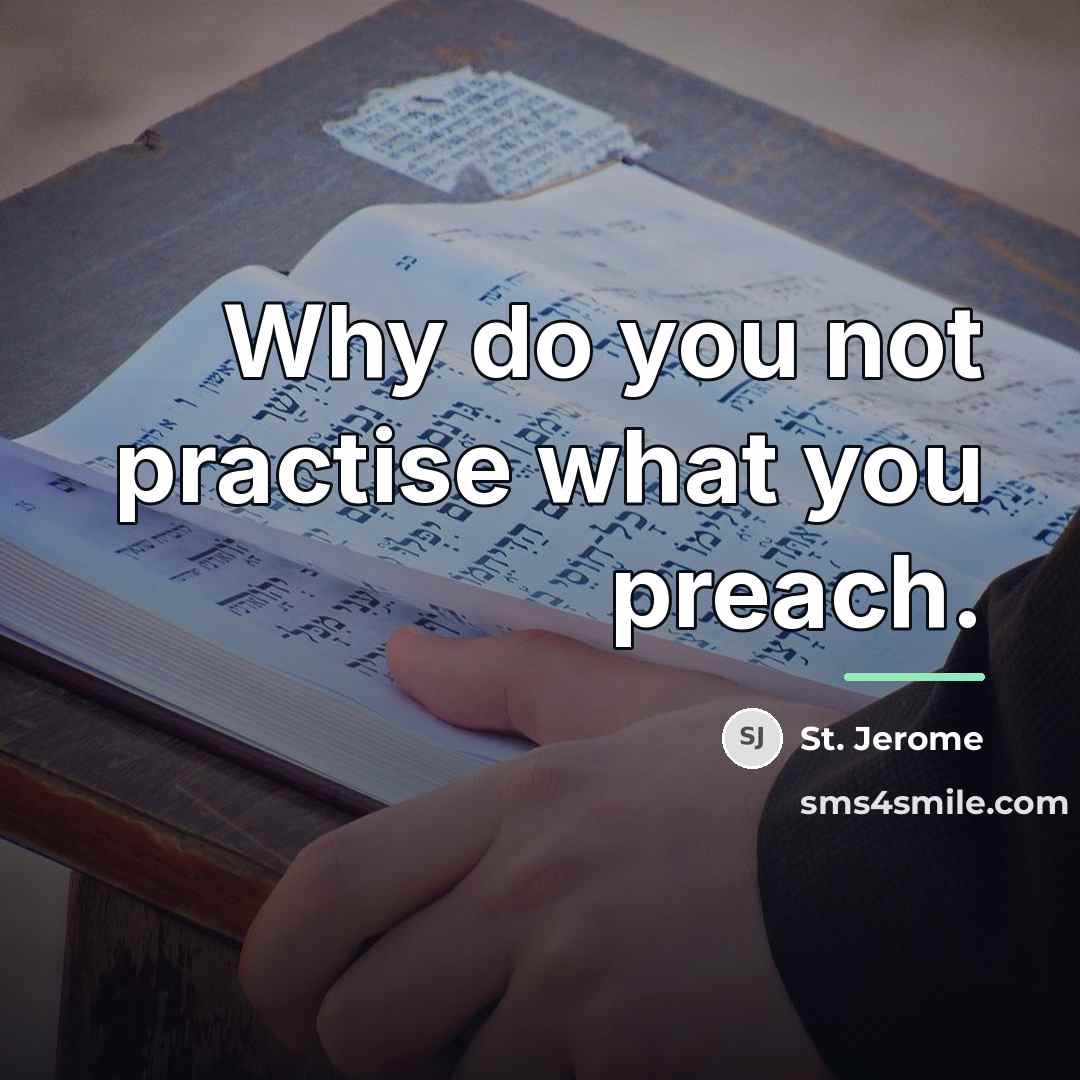 “Why do you not practise what you preach.…” quote by St. Jerome