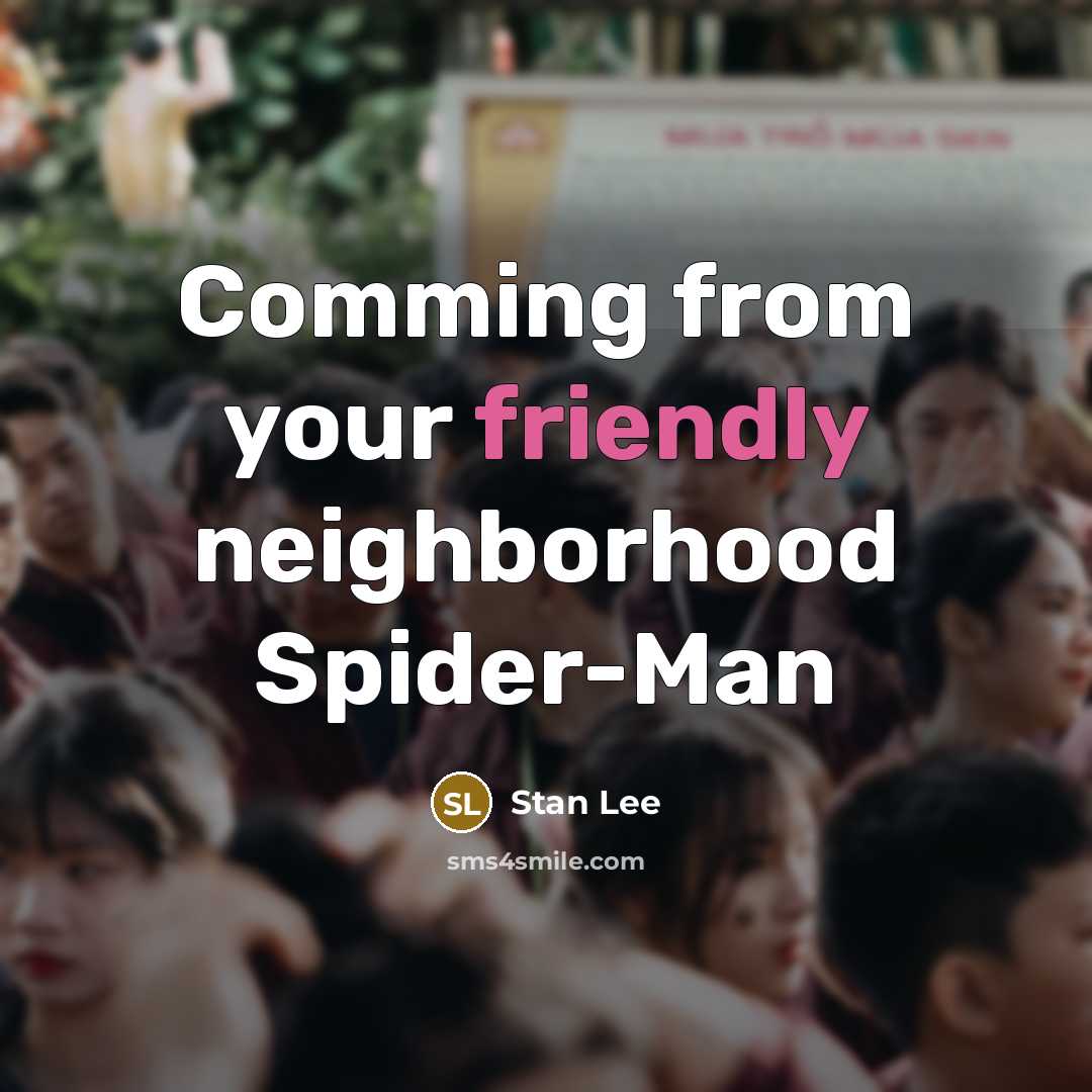 “Comming from your friendly neighborhood Spider-Man” quote by Stan Lee