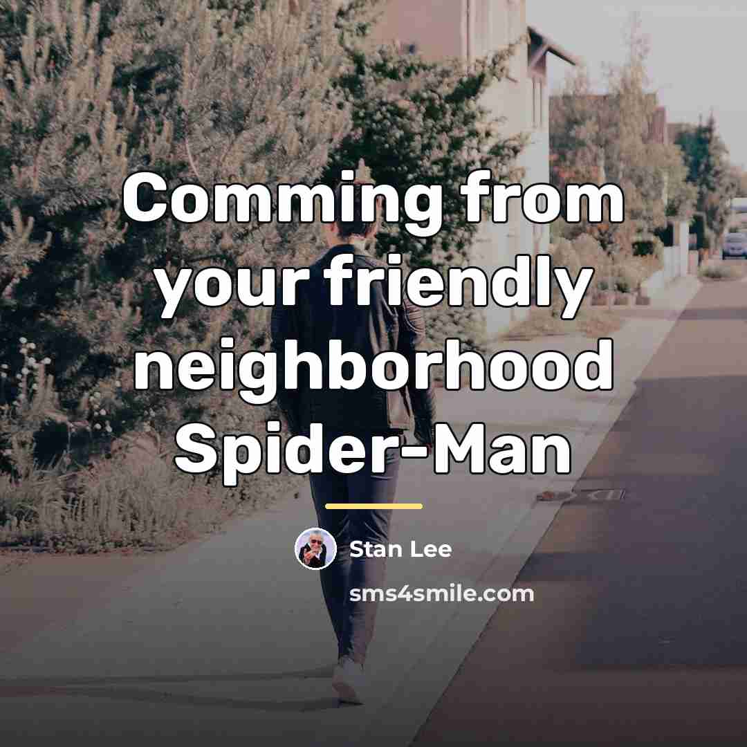 “Comming from your friendly neighborhood Spider-Man…” quote by Stan Lee