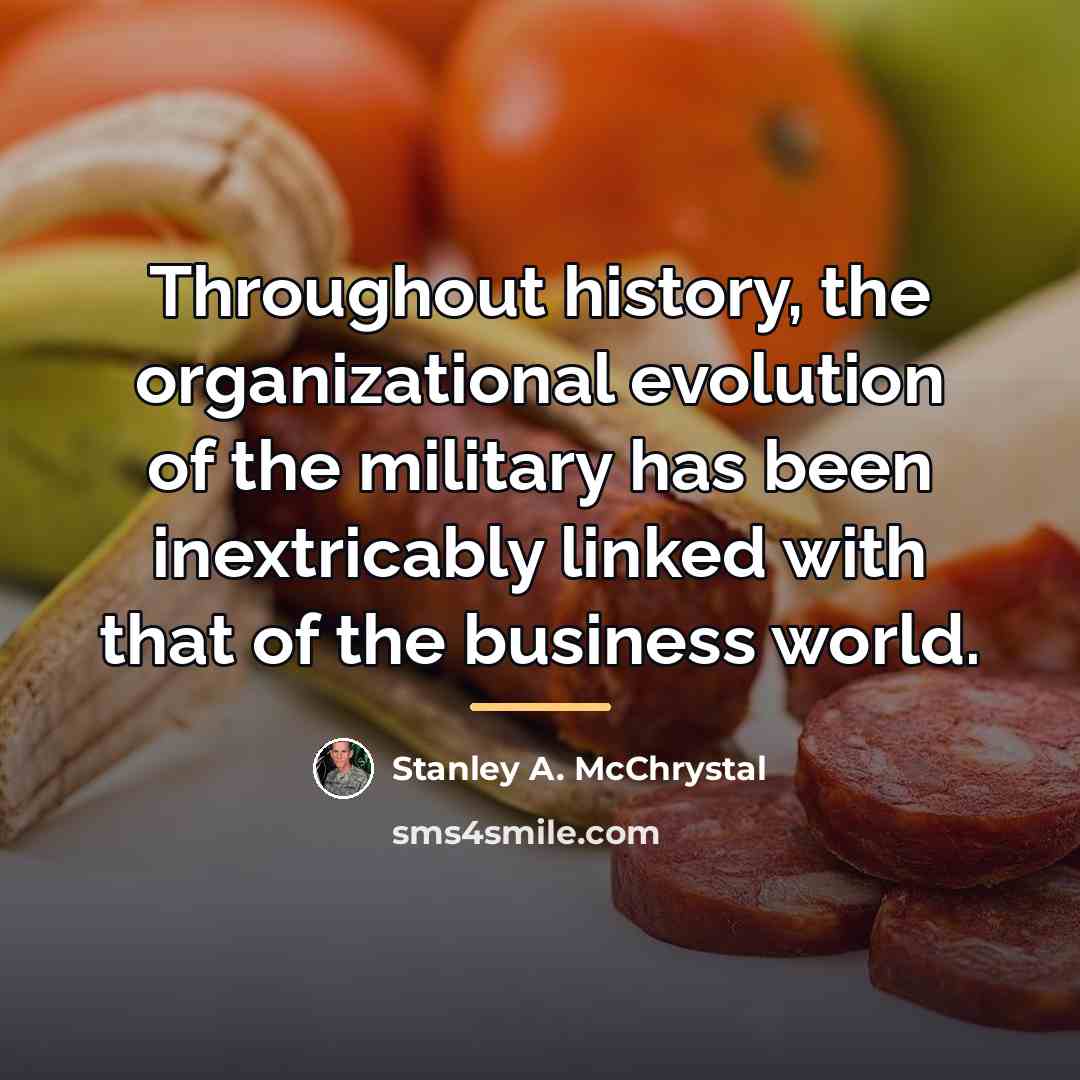 “Throughout history, the organizational evolution of the military has been…” quote by Stanley A. McChrystal