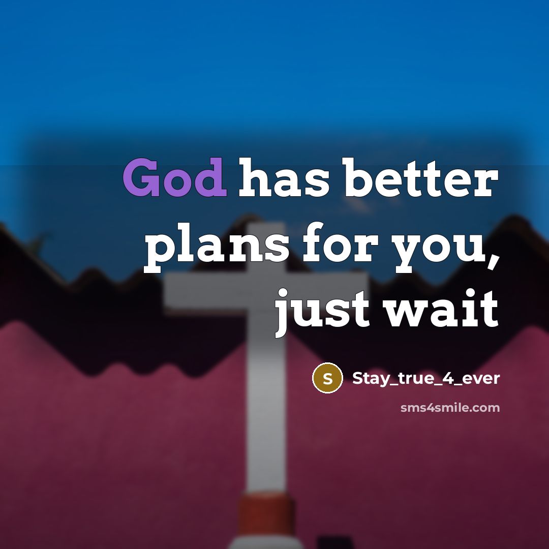 “God has better plans for you, just wait…” quote by Stay_true_4_ever