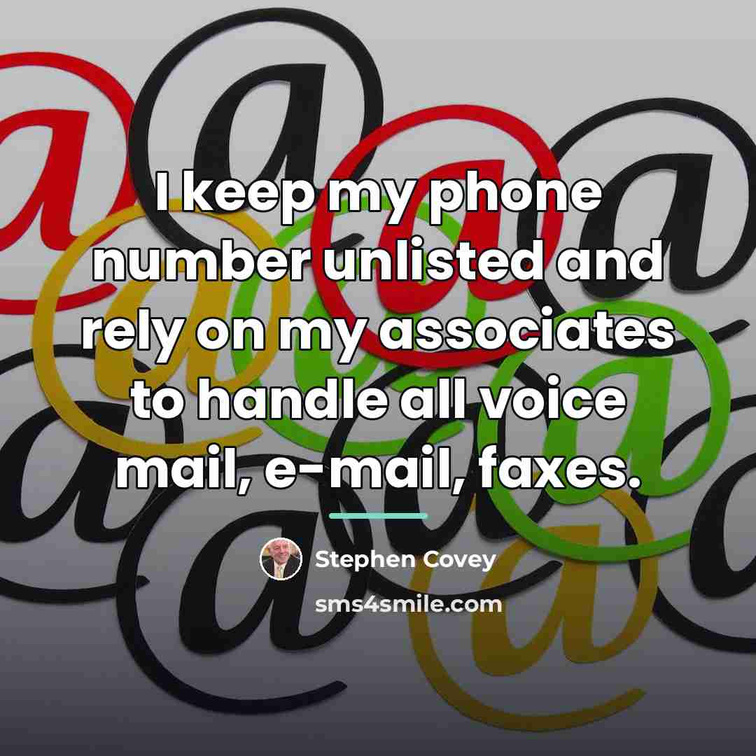 “I keep my phone number unlisted and rely on my…” quote by Stephen Covey