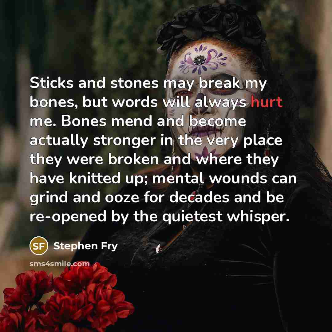 “Sticks and stones may break my bones, but words will…” quote by Stephen Fry
