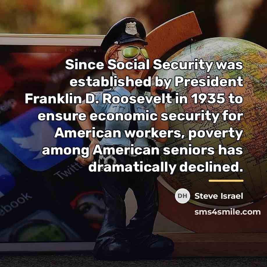 “Since Social Security was established by President Franklin D. Roosevelt…” quote by Steve Israel