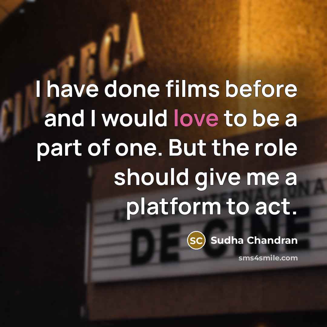 “I have done films before and I would love to…” quote by Sudha Chandran