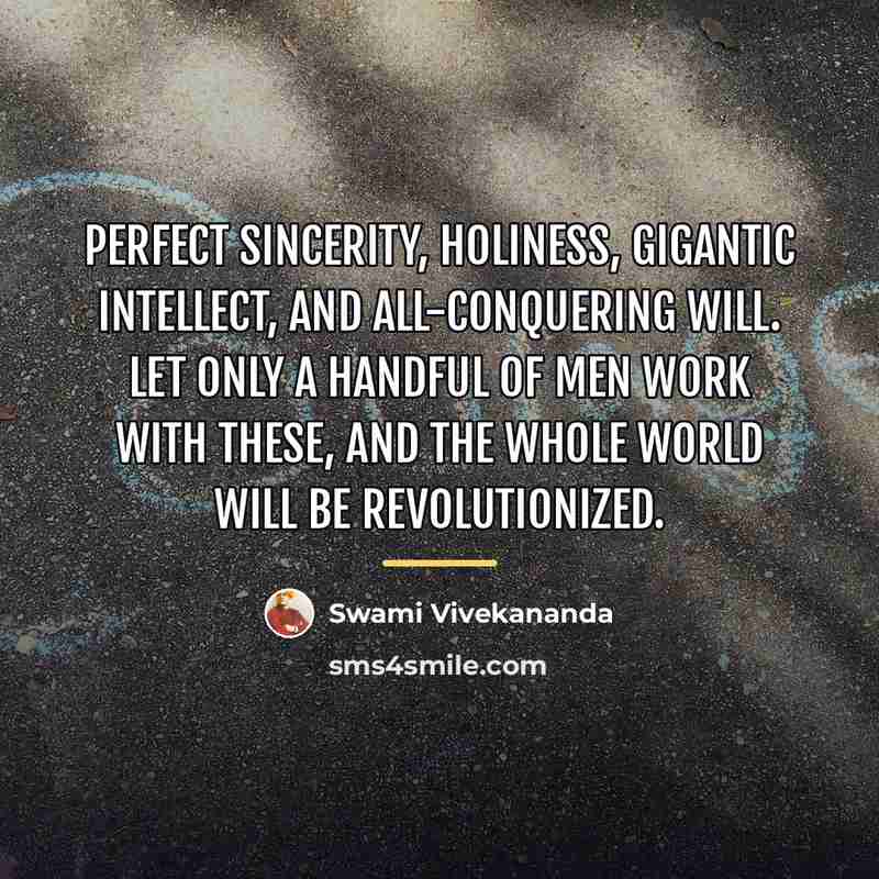 “Perfect sincerity, holiness, gigantic intellect, and all-conquering will. Let only…” quote by Swami Vivekananda