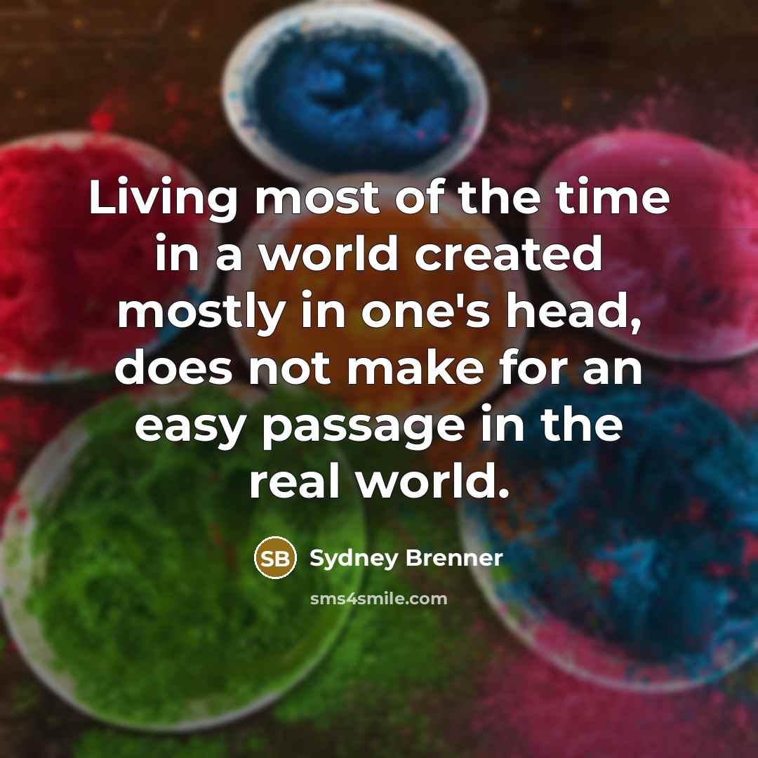 “Living most of the time in a world created mostly…” quote by Sydney Brenner