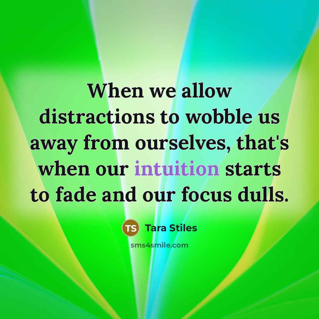“When we allow distractions to wobble us away from ourselves,…” quote by Tara Stiles