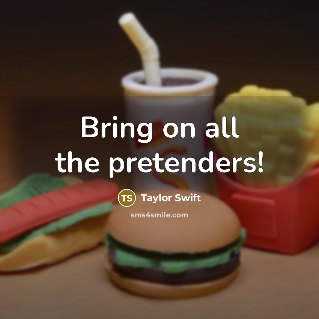 “Bring on all the pretenders!…” quote by Taylor Swift