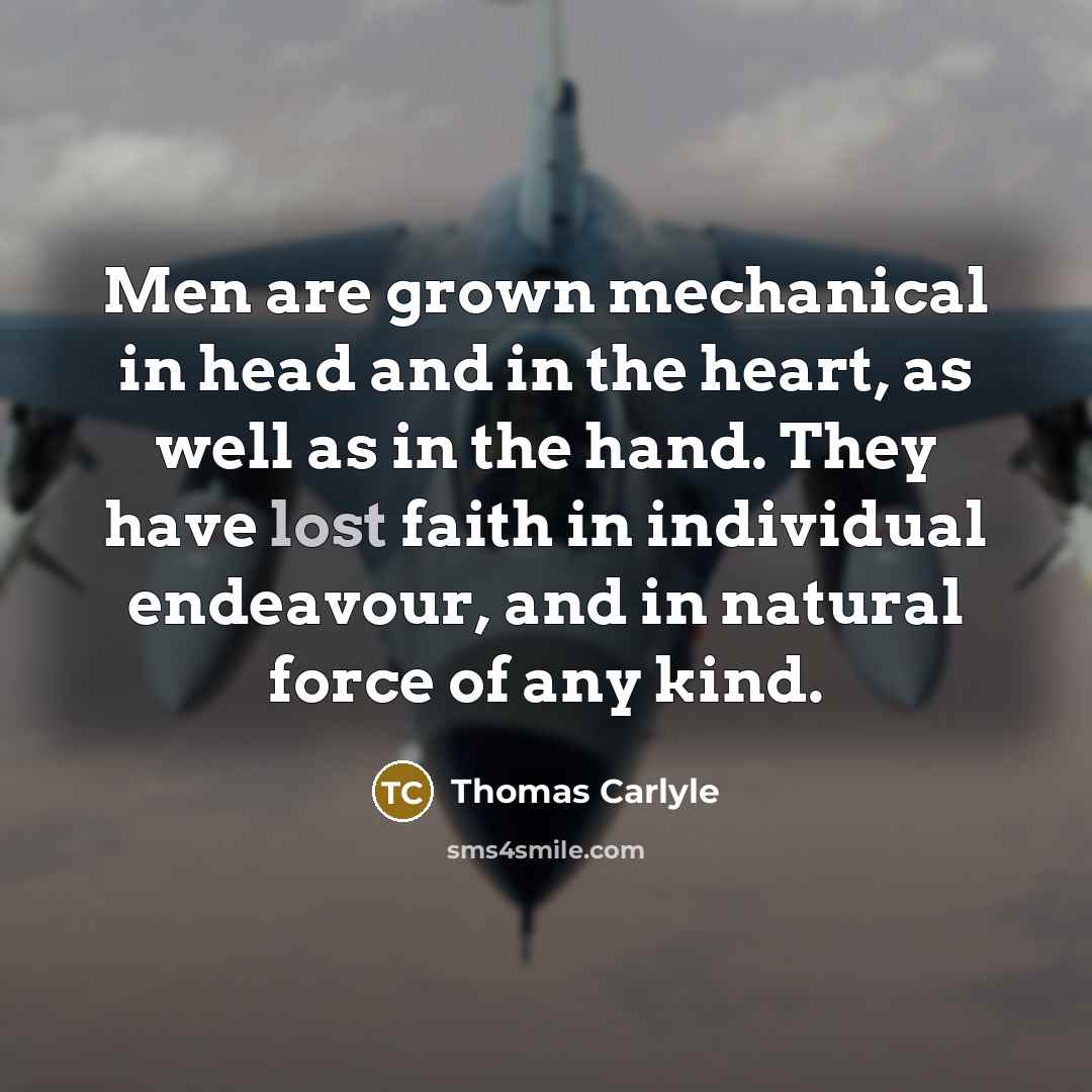 “Men are grown mechanical in head and in the heart,…” quote by Thomas Carlyle