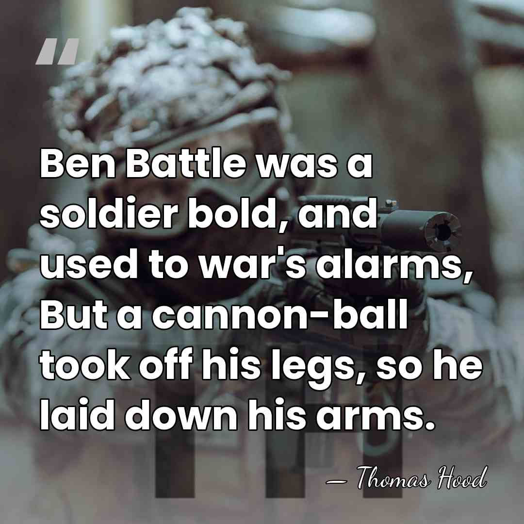 Ben Battle was a soldier bold, and used to war's alarms, But&hellip; - Thomas Hood