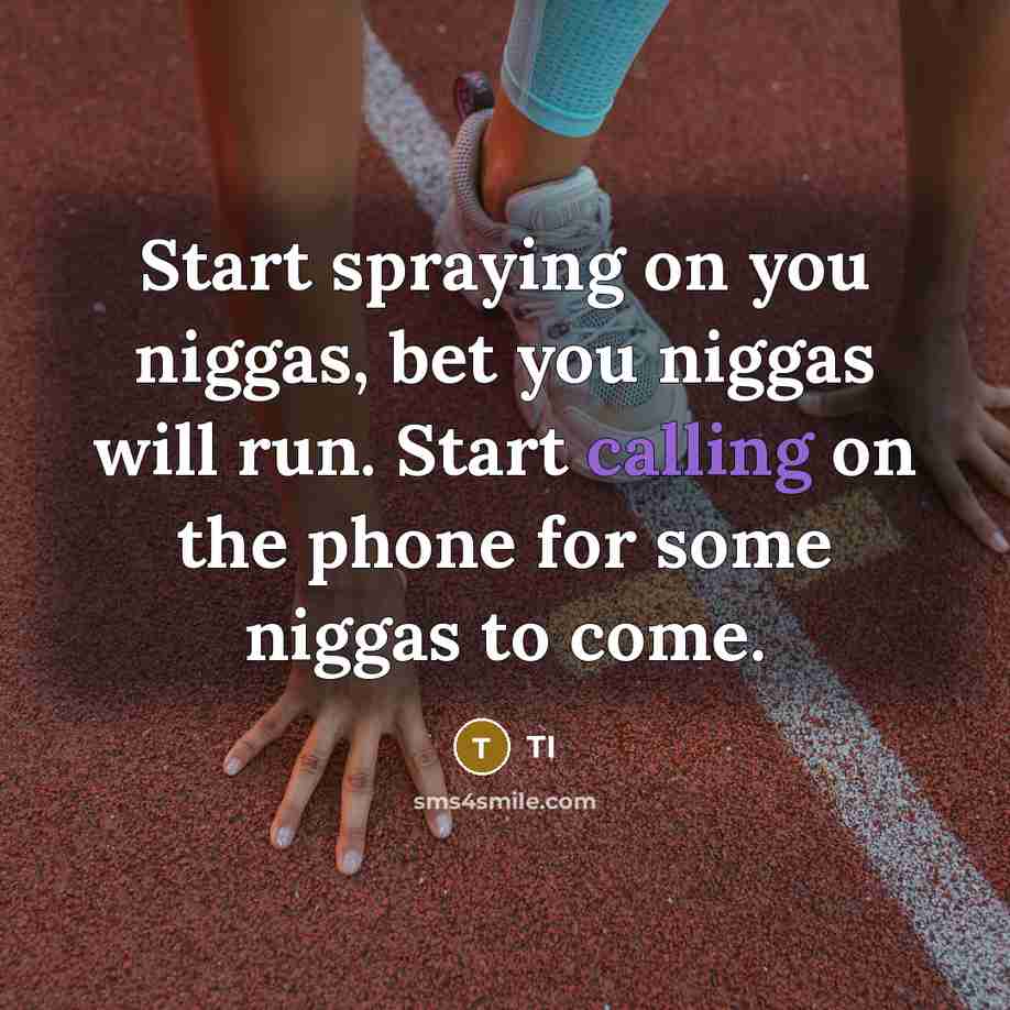 “Start spraying on you niggas, bet you niggas will run.…” quote by TI