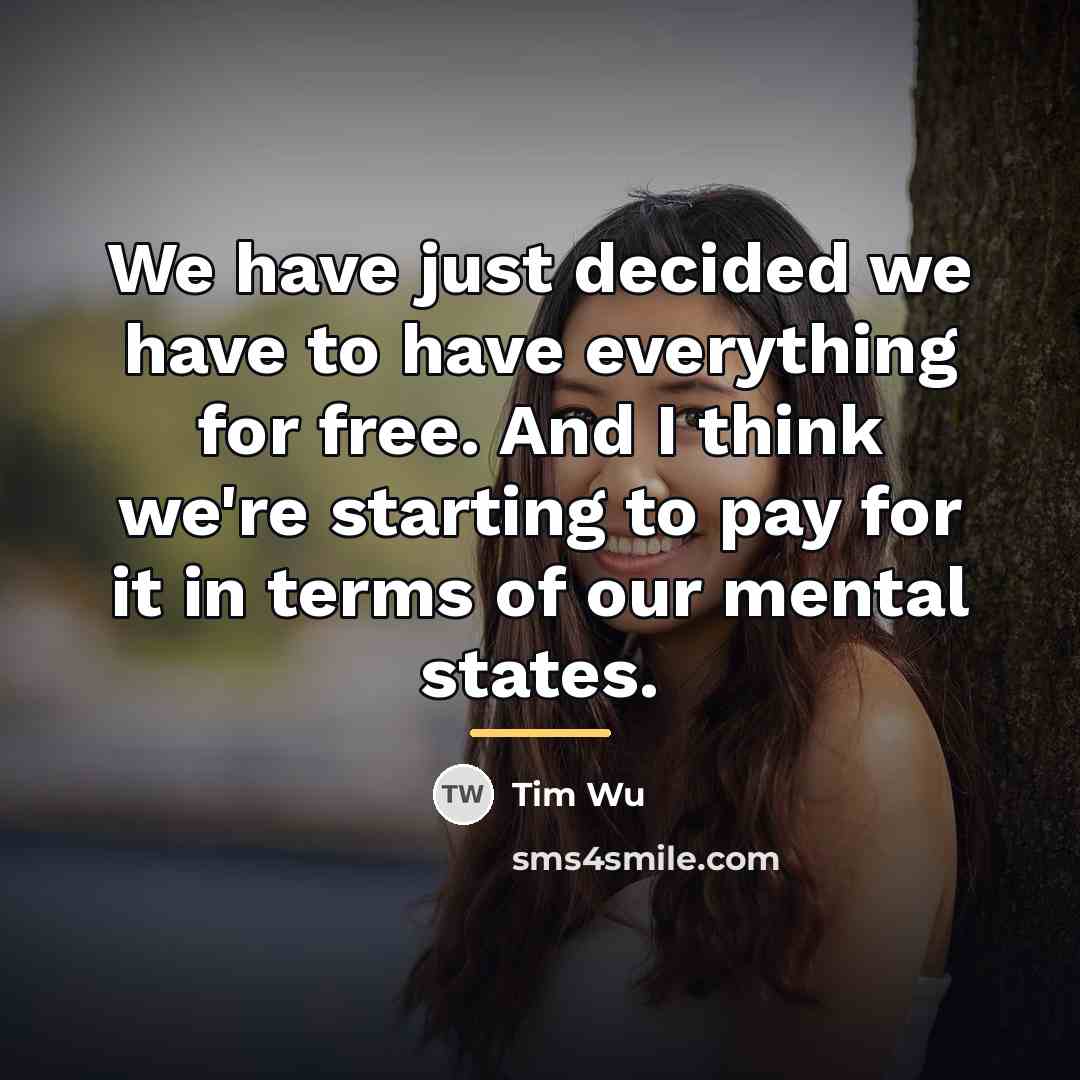 “We have just decided we have to have everything for…” quote by Tim Wu