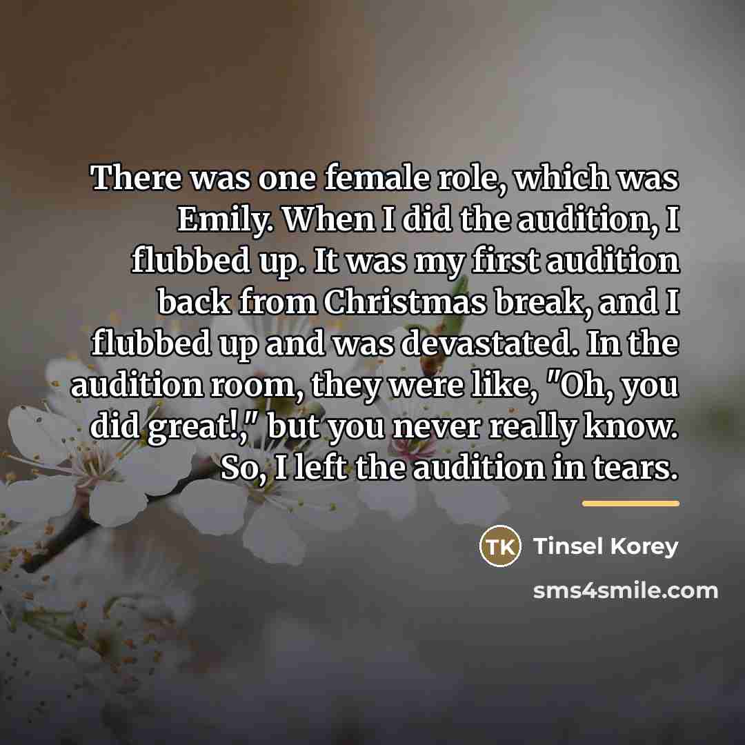 “There was one female role, which was Emily. When I…” quote by Tinsel Korey