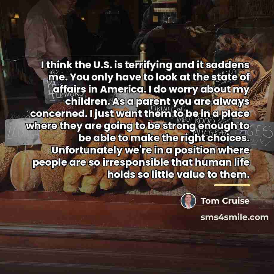 “I think the U.S. is terrifying and it saddens me.…” quote by Tom Cruise