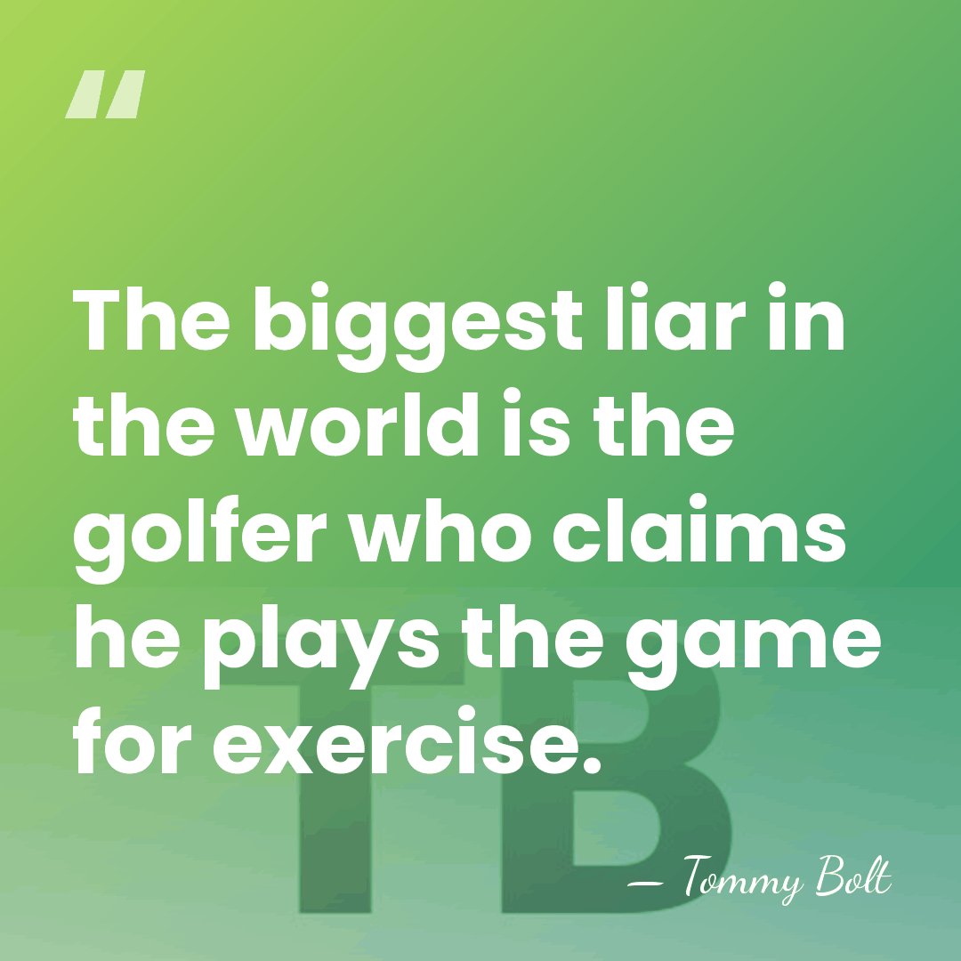 The biggest liar in the world is the golfer who claims he&hellip; - Tommy Bolt