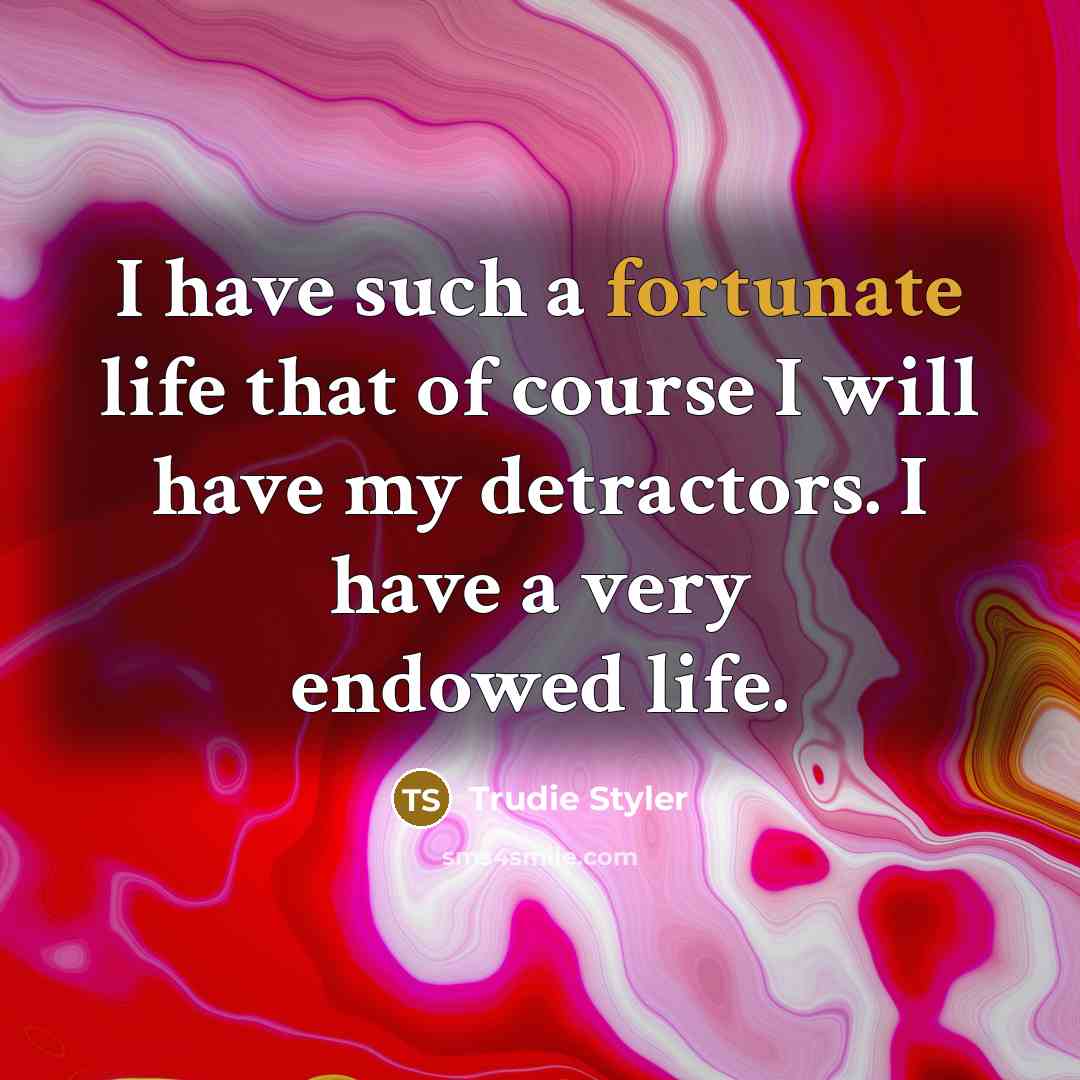“I have such a fortunate life that of course I…” quote by Trudie Styler