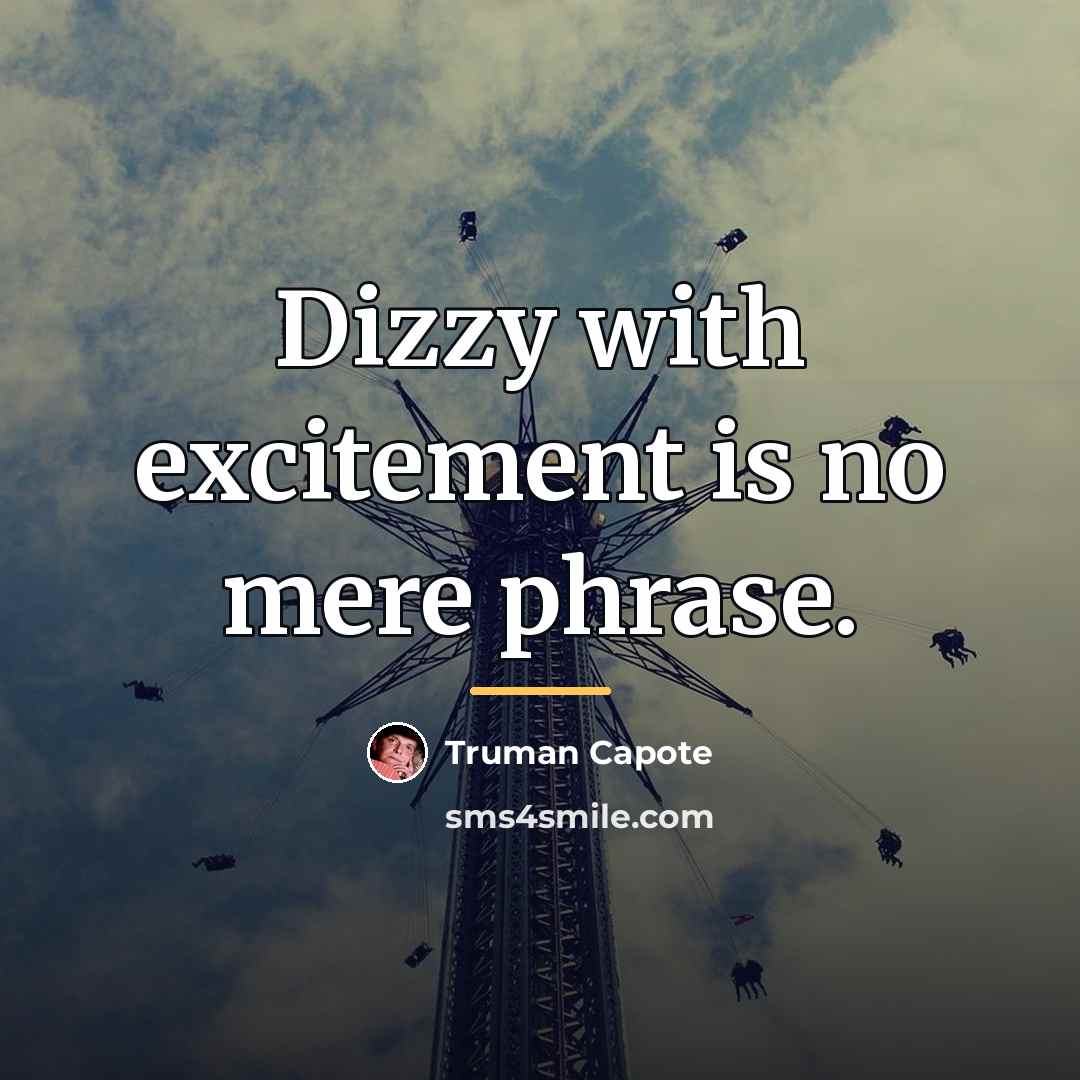 “Dizzy with excitement is no mere phrase.…” quote by Truman Capote