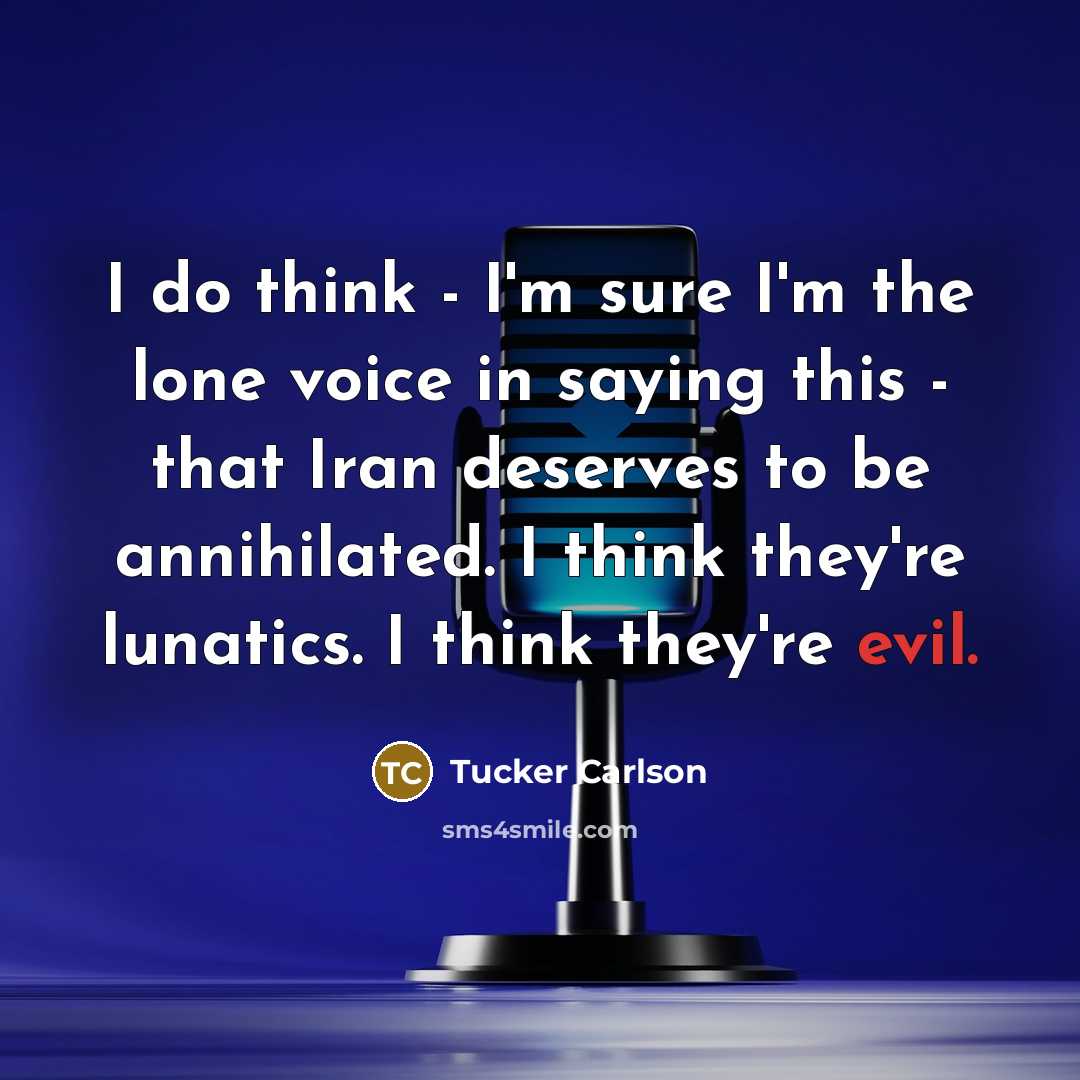 “I do think - I'm sure I'm the lone voice…” quote by Tucker Carlson