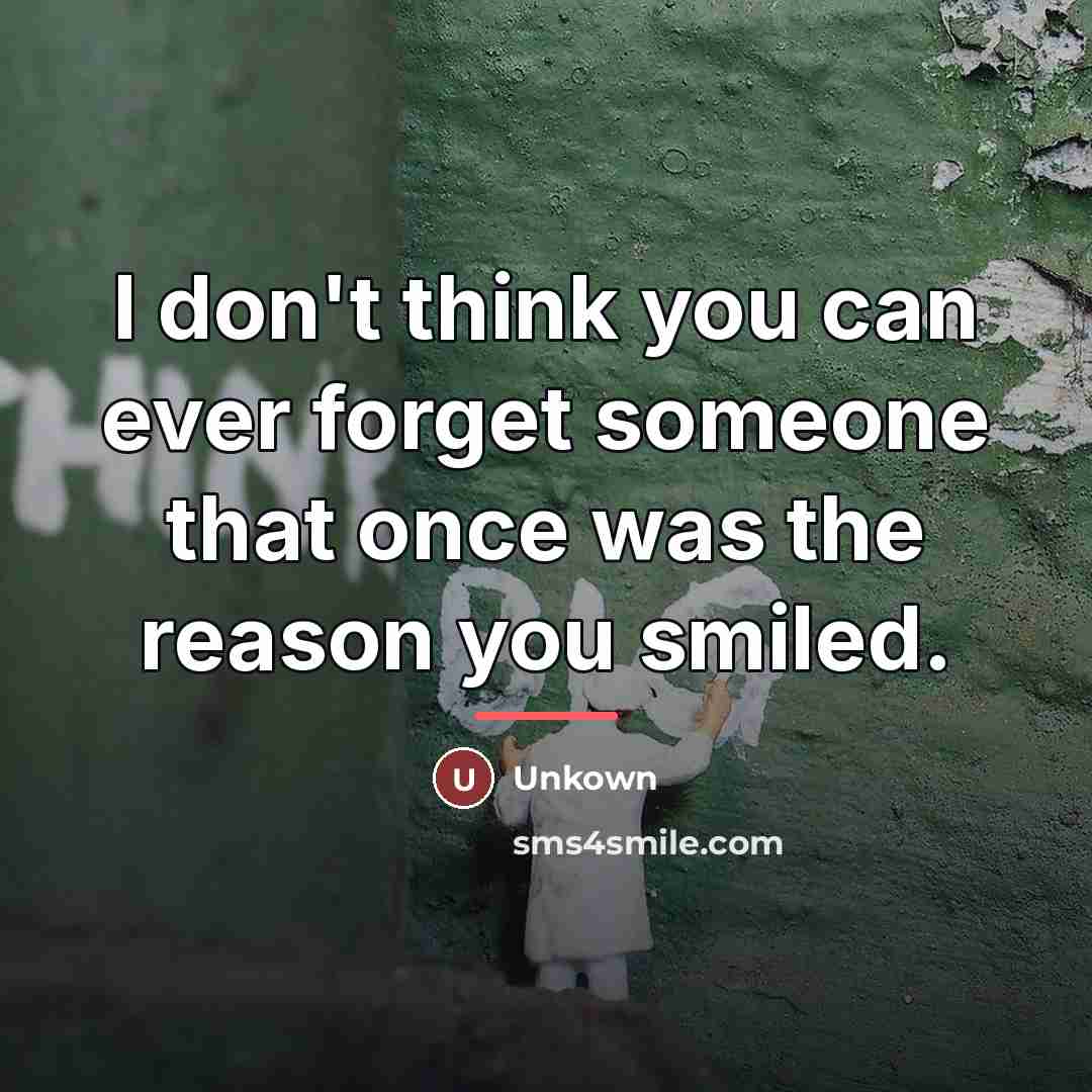 “I don't think you can ever forget someone that once…” quote by Unkown