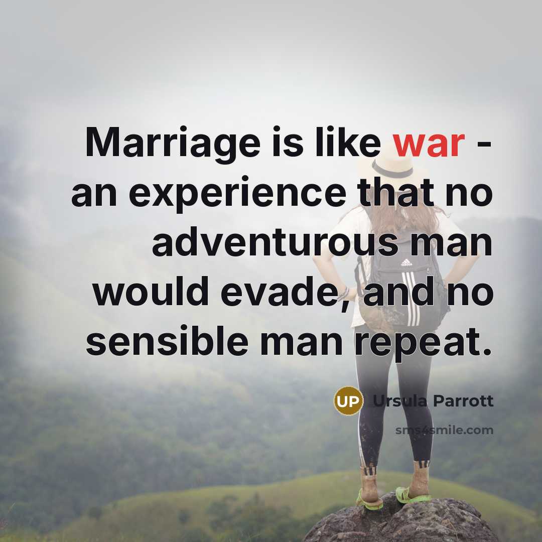“Marriage is like war - an experience that no adventurous…” quote by Ursula Parrott