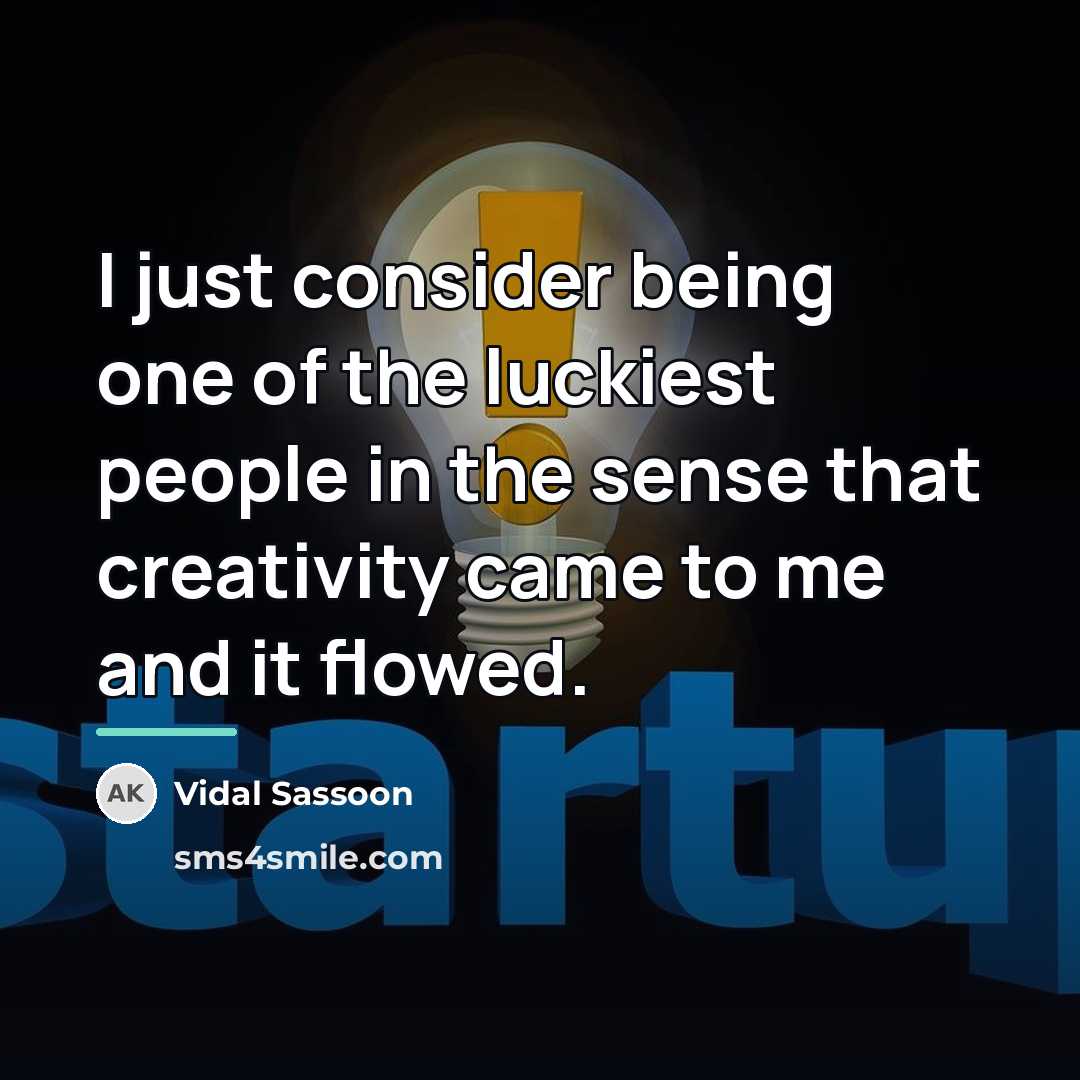 “I just consider being one of the luckiest people in…” quote by Vidal Sassoon