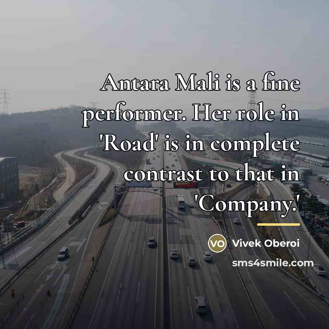 “Antara Mali is a fine performer. Her role in 'Road'…” quote by Vivek Oberoi