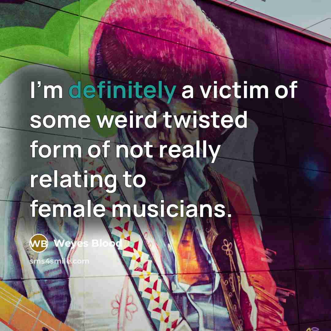 “I'm definitely a victim of some weird twisted form of…” quote by Weyes Blood