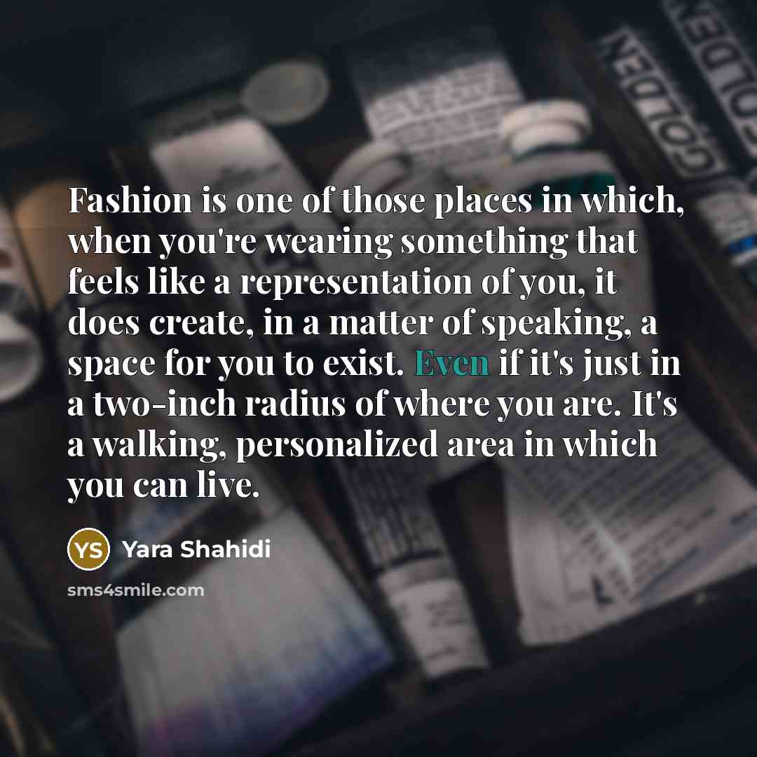 “Fashion is one of those places in which, when you're…” quote by Yara Shahidi