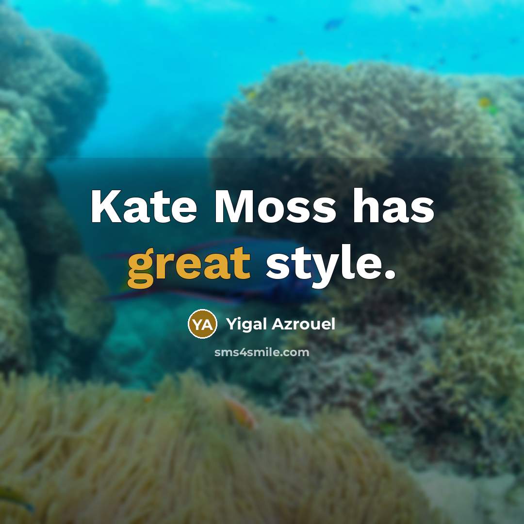 “Kate Moss has great style.…” quote by Yigal Azrouel