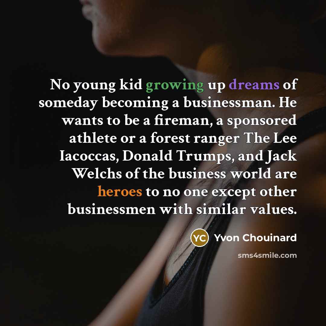 “No young kid growing up dreams of someday becoming a…” quote by Yvon Chouinard