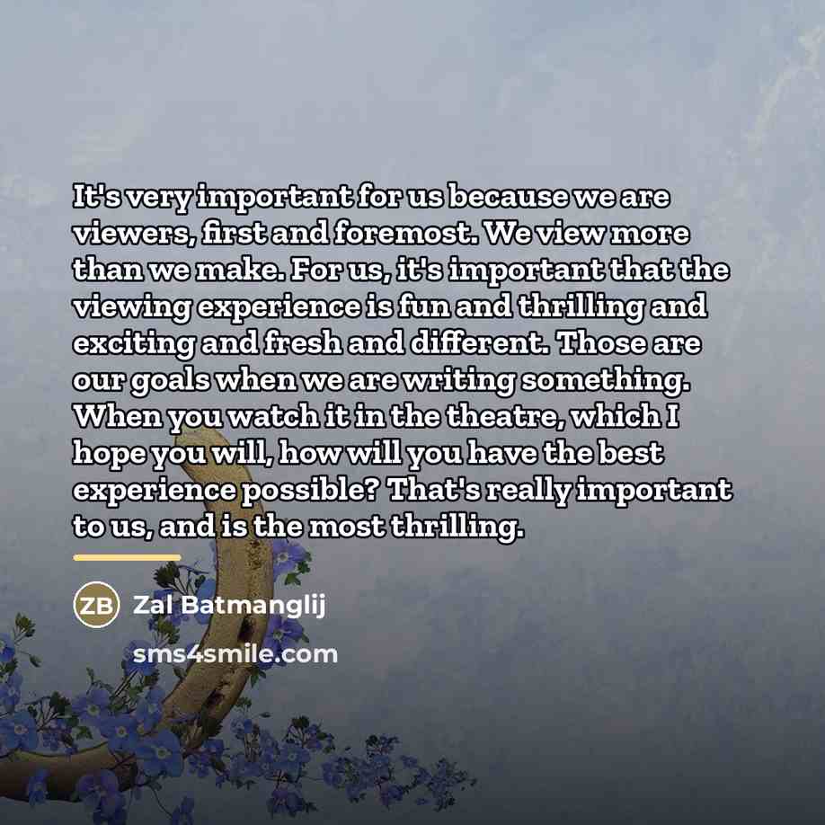 “It's very important for us because we are viewers, first…” quote by Zal Batmanglij