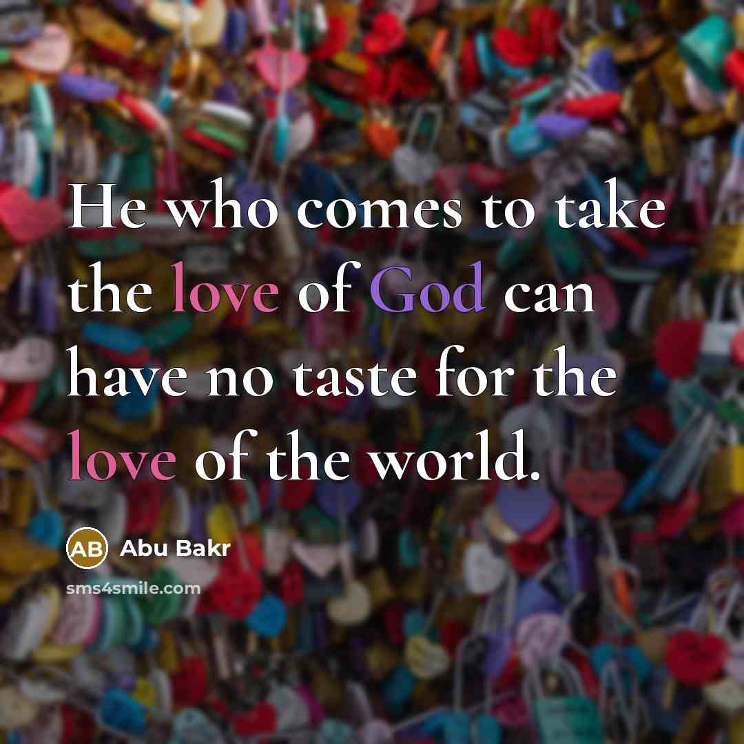 “He who comes to take the love of God can…” quote by Abu Bakr