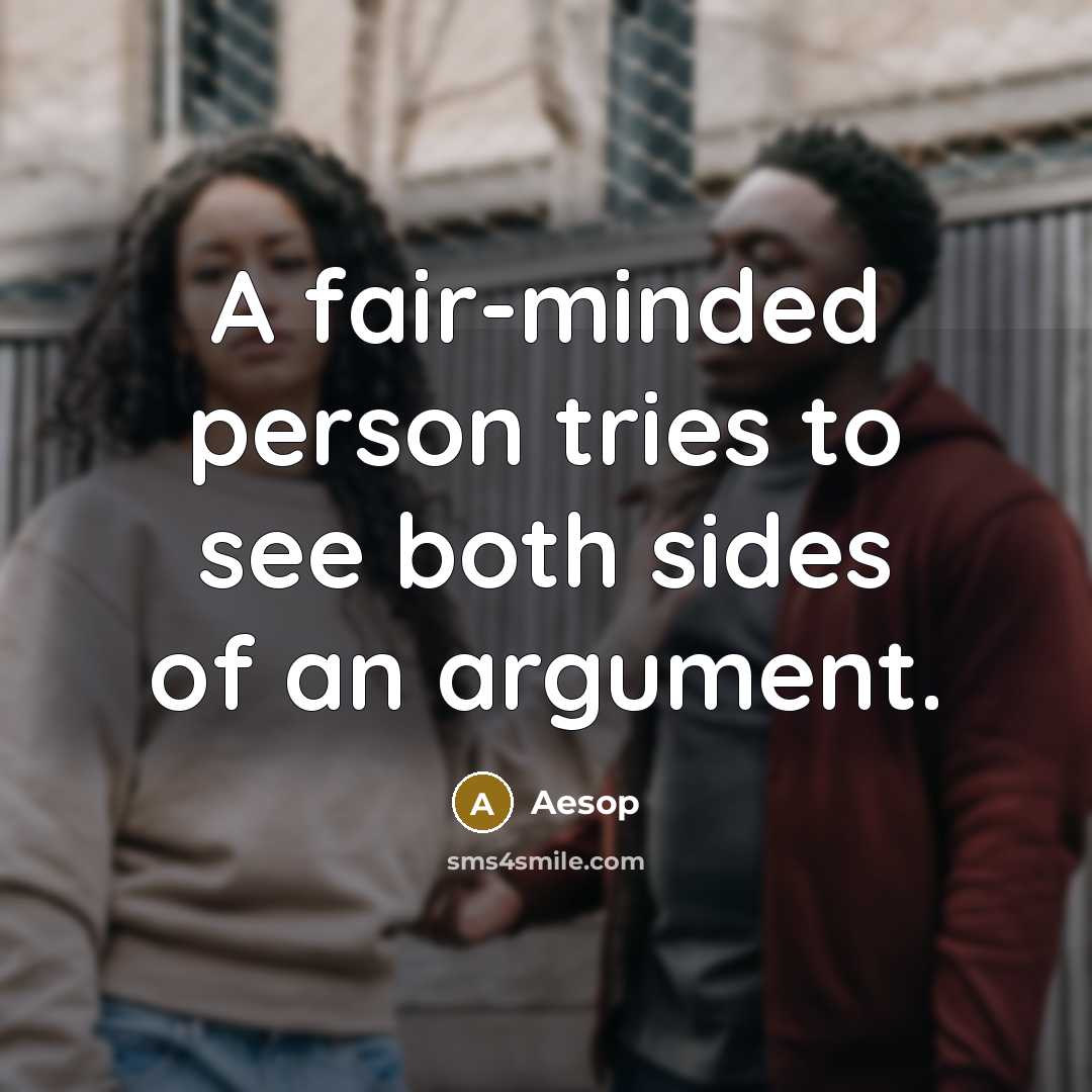 “A fair-minded person tries to see both sides of an…” quote by Aesop