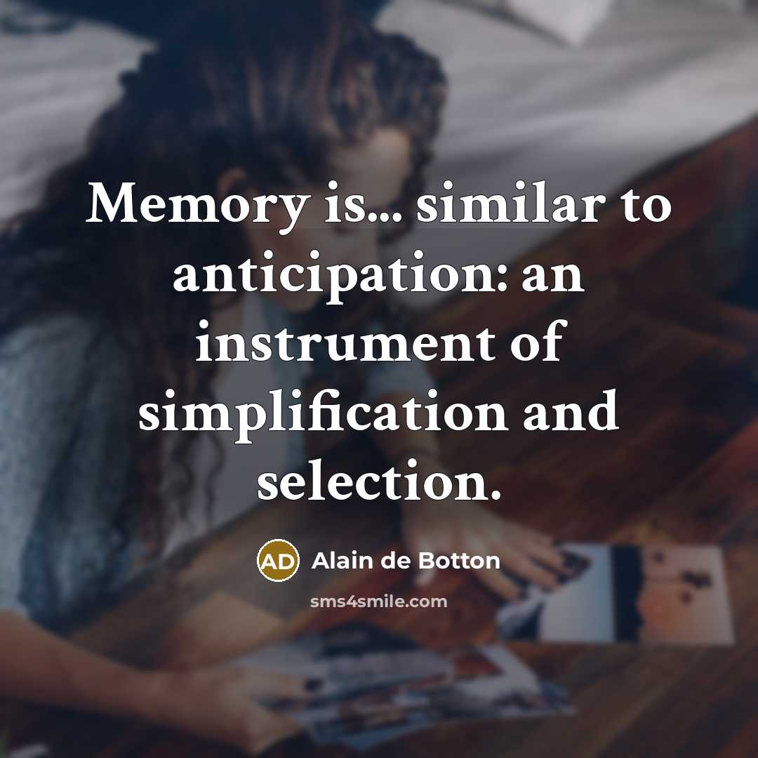 “Memory is... similar to anticipation: an instrument of simplification and…” quote by Alain de Botton