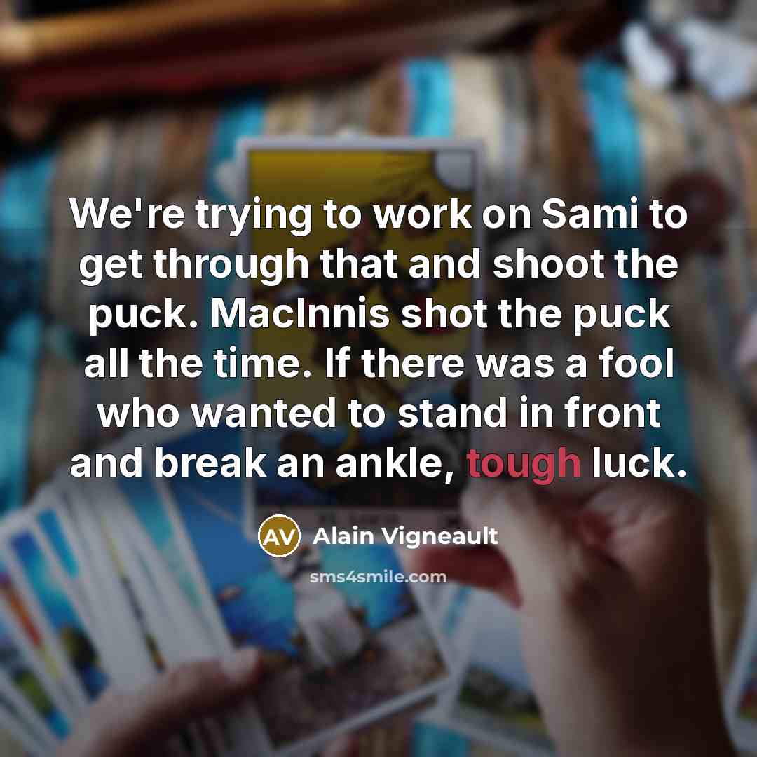“We're trying to work on Sami to get through that…” quote by Alain Vigneault