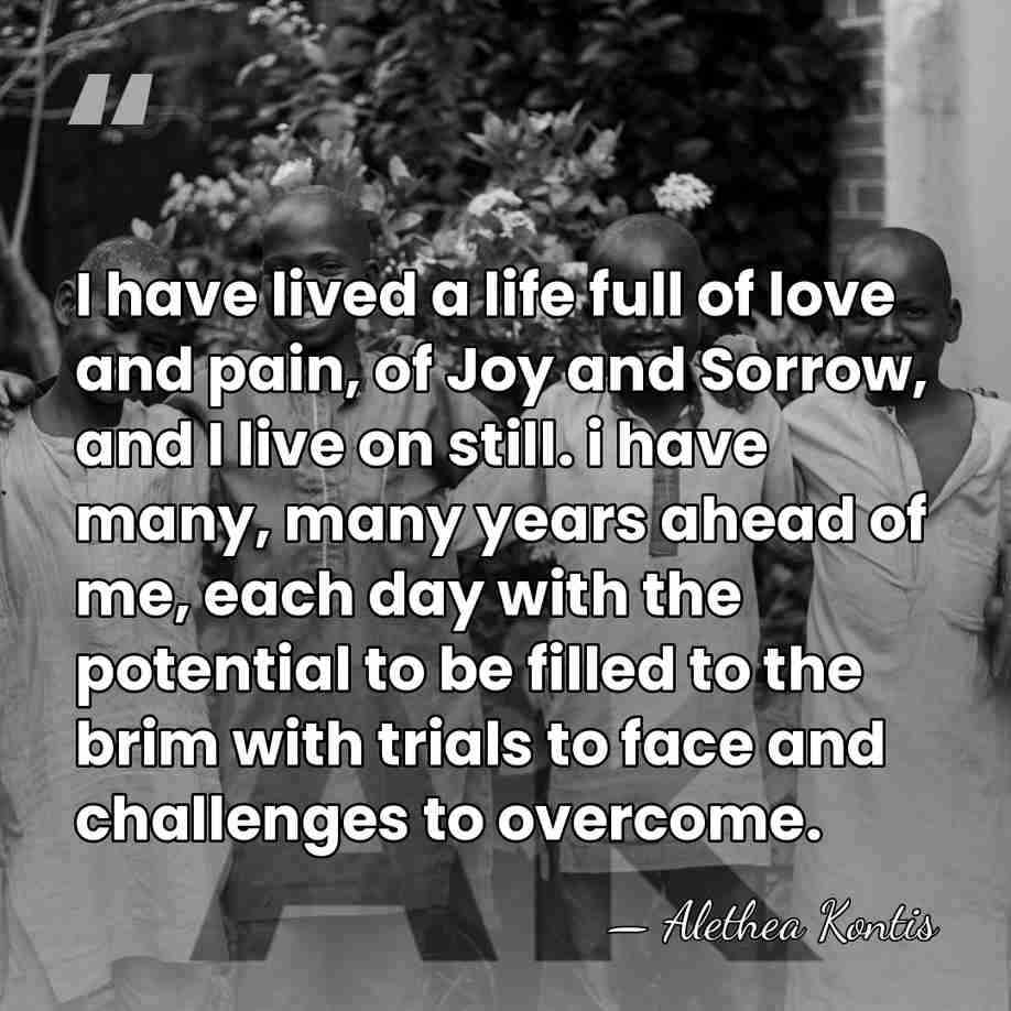 I have lived a life full of love and pain, of Joy&hellip; - Alethea Kontis