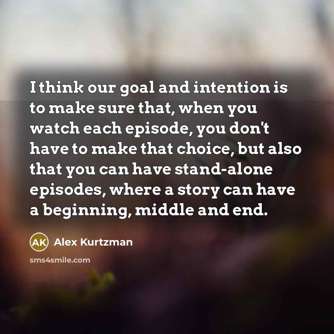 “I think our goal and intention is to make sure…” quote by Alex Kurtzman