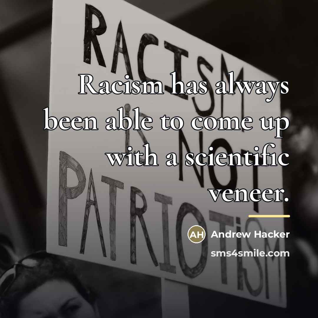 “Racism has always been able to come up with a…” quote by Andrew Hacker