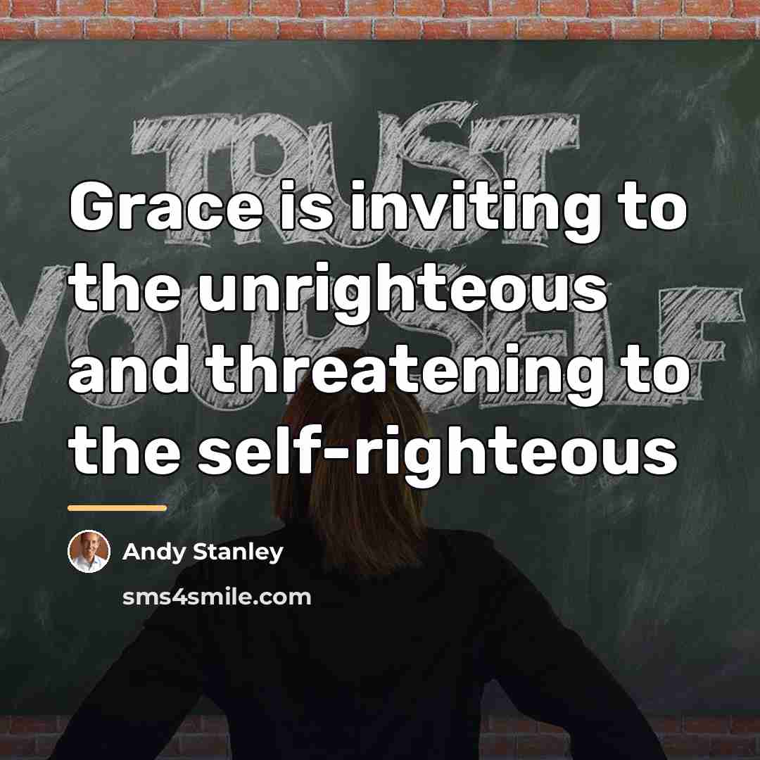 “Grace is inviting to the unrighteous and threatening to the…” quote by Andy Stanley