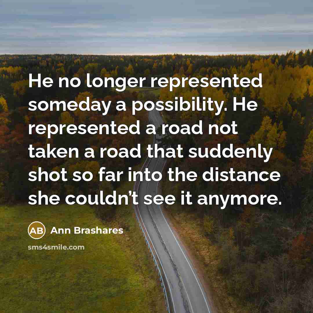 “He no longer represented someday a possibility. He represented a…” quote by Ann Brashares