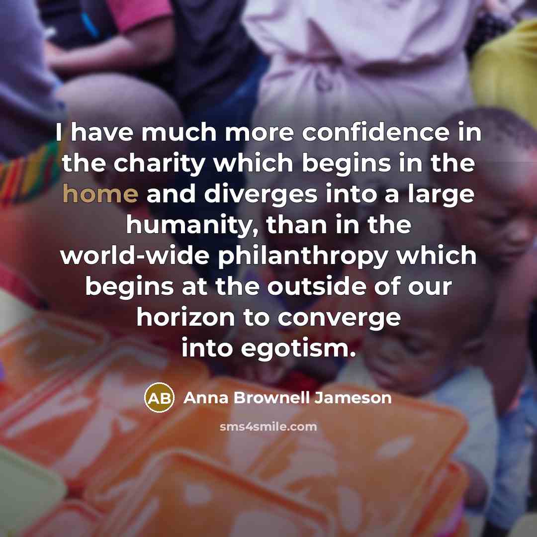 “I have much more confidence in the charity which begins…” quote by Anna Brownell Jameson
