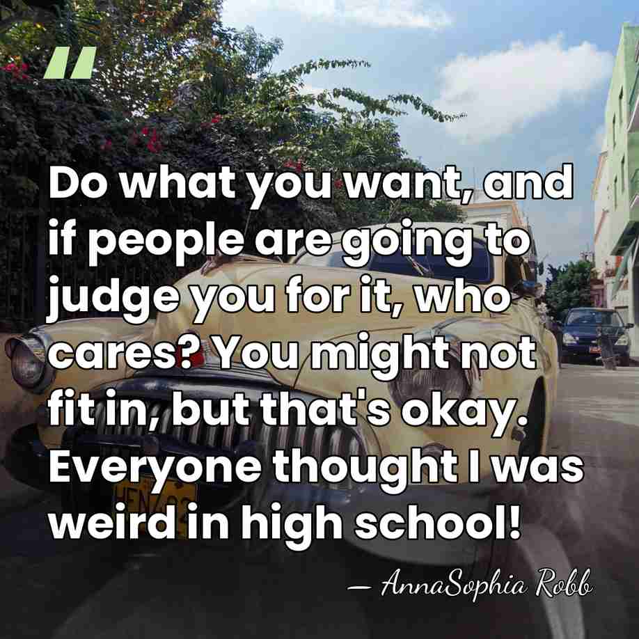 Do what you want, and if people are going to judge you&hellip; - AnnaSophia Robb
