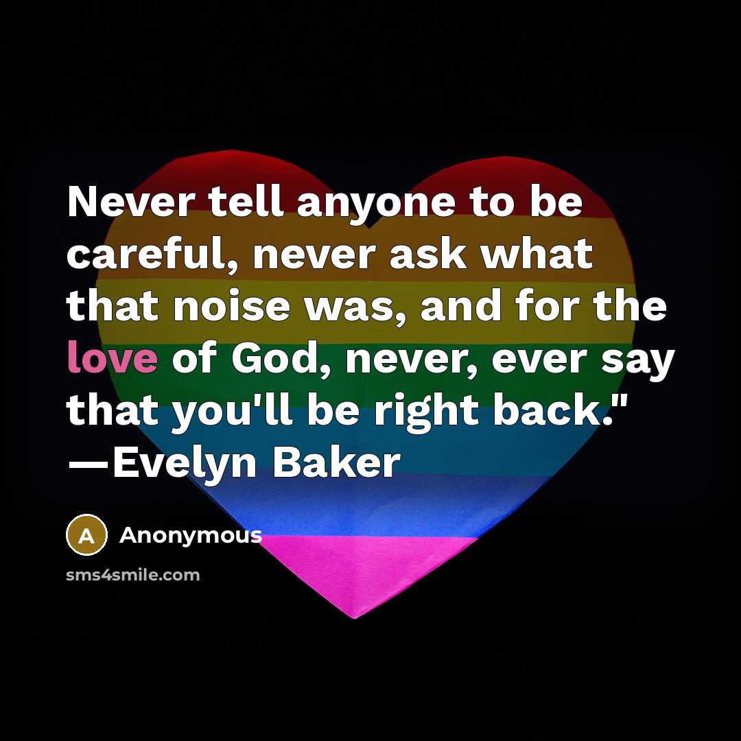 “Never tell anyone to be careful, never ask what that…” quote by Anonymous